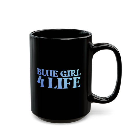 Blue Girl 4 Life Black Mug - Positive Affirmation, Cute, Inspirational Double Sided, 11oz & 15oz Mug, Great Gift