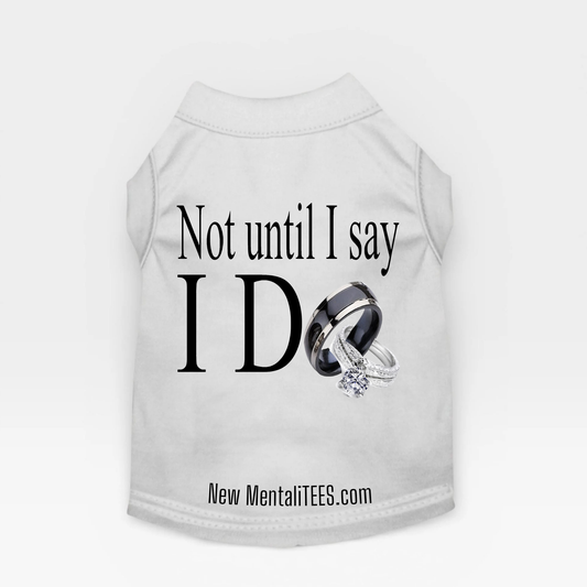 Not Until I Say I Do Dog Tank Top – Cute Pet Statement Shirt | Funny Dog Wedding Theme Apparel | Puppy Summer Outfit | Dog Lover Gift