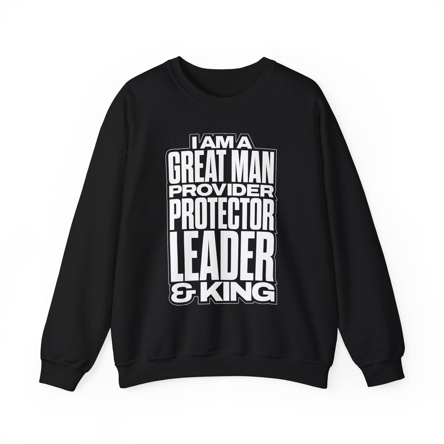 I Am A Great Man Adult Sweatshirt - For Kings, Protectors & Leaders