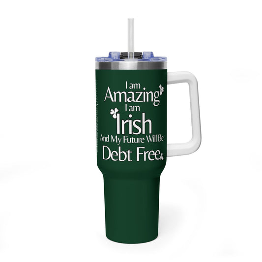 I Am Amazing, Irish & My Future Will Be Debt Free - 40 oz Tumbler