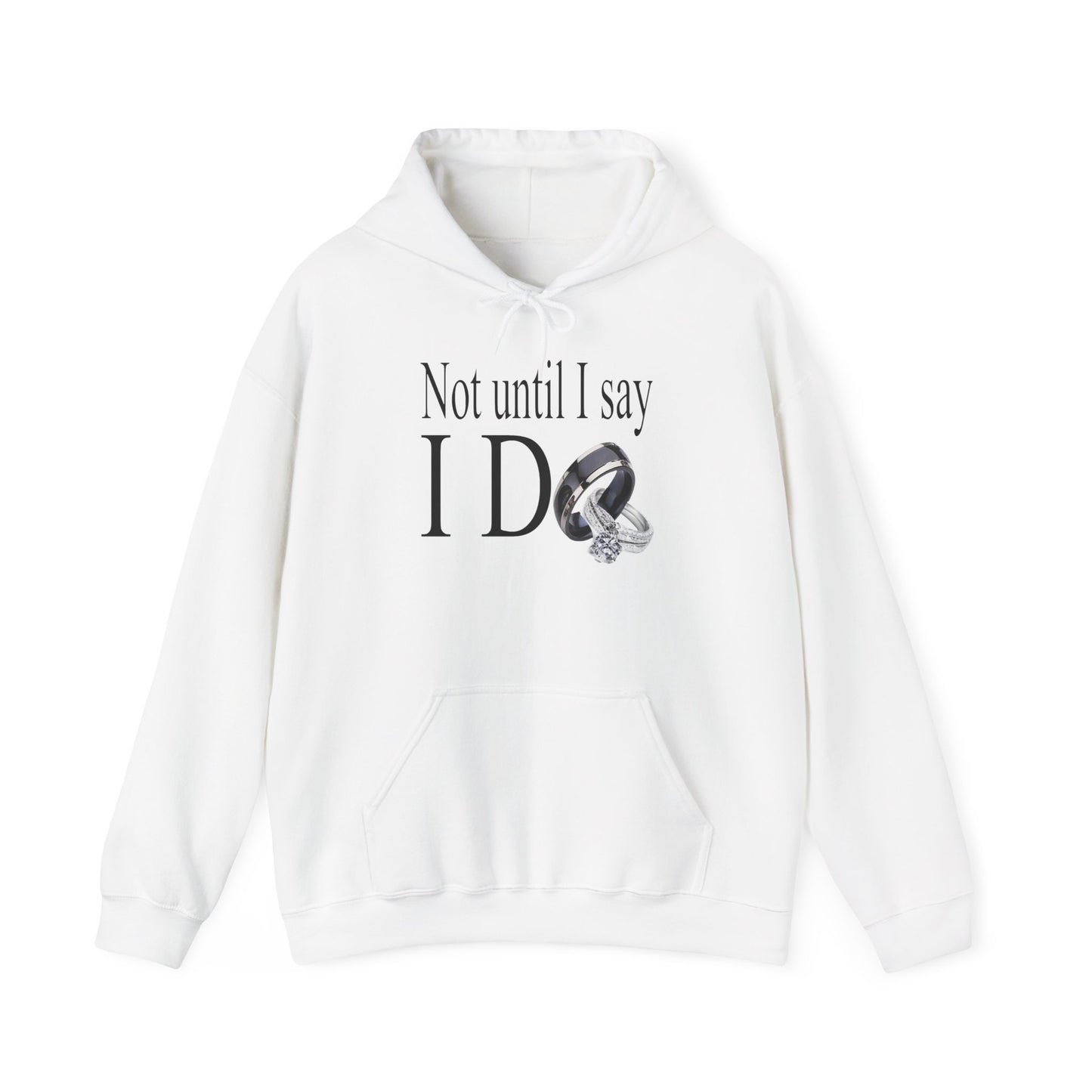 Not Until I Say I Do Hoodie - Confidence, Boldness, High Standards & Self-Respect Apparel for Women and Men