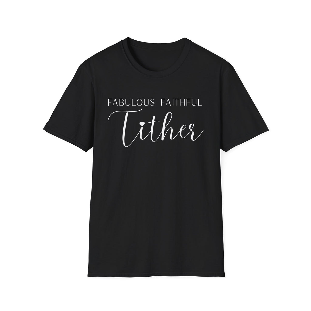 Fabulous Faithful Tither T-shirt - Faith Driven, Giver, Church, Bold Faith-Based Statement Tee