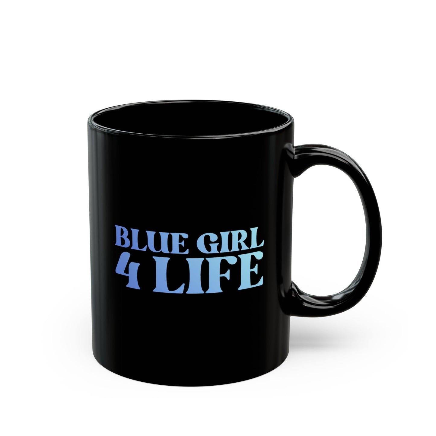 Blue Girl 4 Life Black Mug - Positive Affirmation, Cute, Inspirational Double Sided, 11oz & 15oz Mug, Great Gift