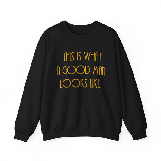 This Is What a Good Man Looks Like Sweatshirt - Proud, Strong & Full of Character