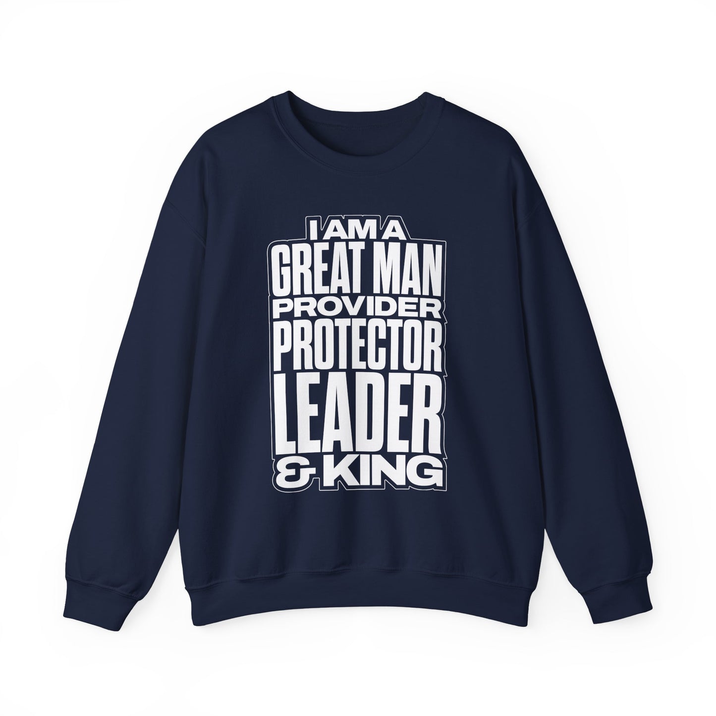 I Am A Great Man Adult Sweatshirt - For Kings, Protectors & Leaders
