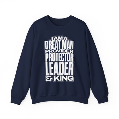 I Am A Great Man Adult Sweatshirt - For Kings, Protectors & Leaders