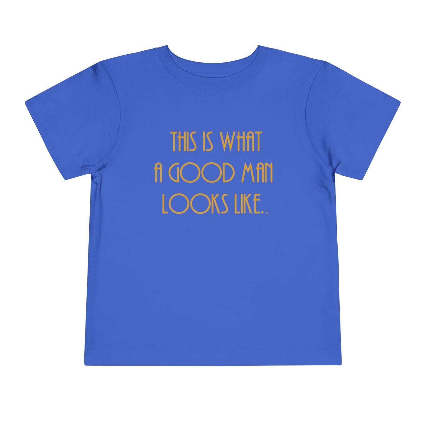 This Is What a Good Man Looks Like Toddler T-Shirt - Proud, Strong & Full of Character