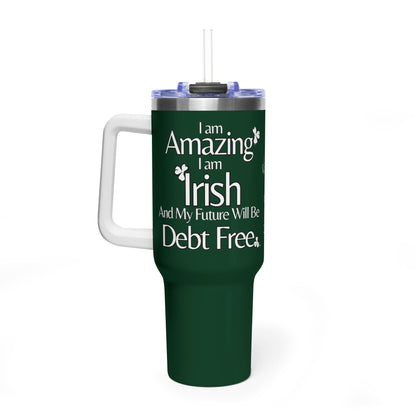 I Am Amazing, Irish & My Future Will Be Debt Free - 40 oz Tumbler