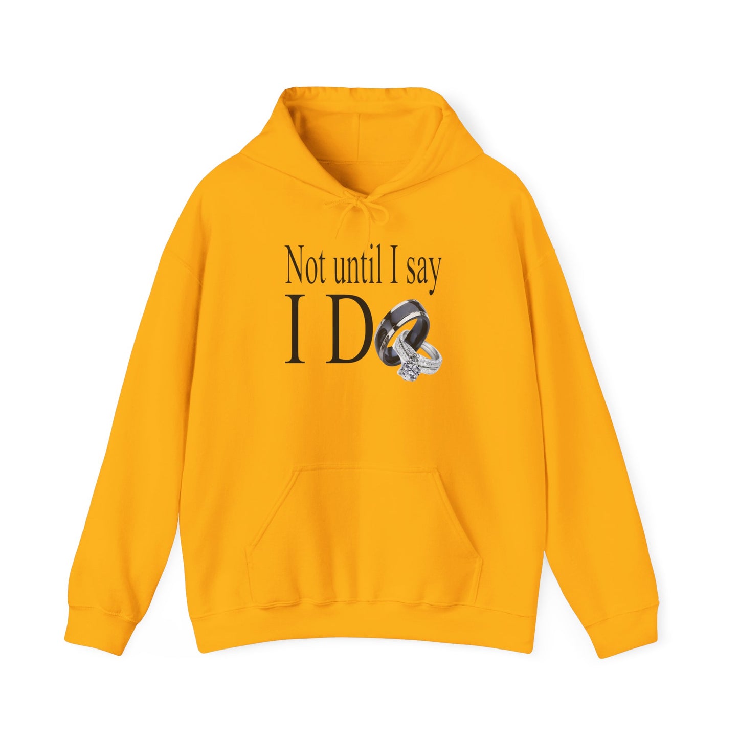 Not Until I Say I Do Hoodie - Confidence, Boldness, High Standards & Self-Respect Apparel for Women and Men