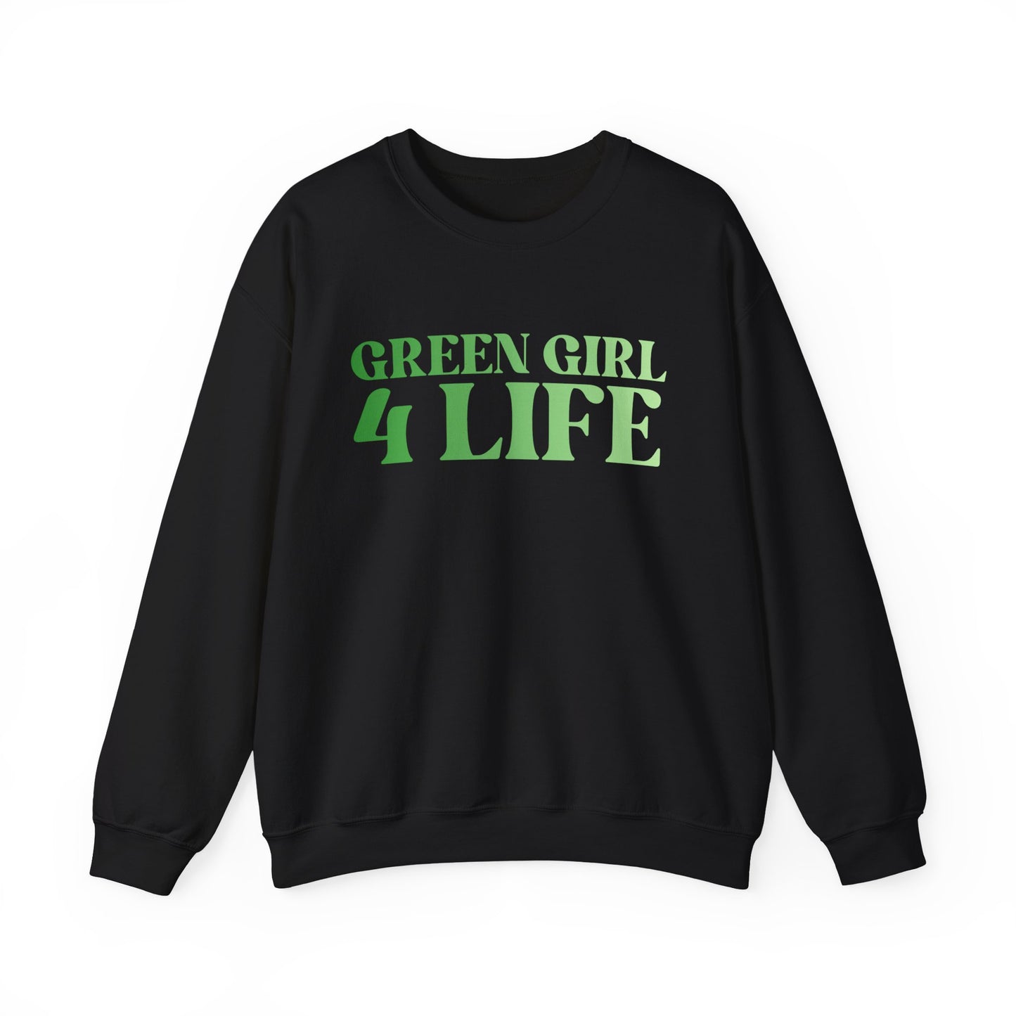 Green Girl 4 Life Sweatshirt - Cute Ladies Black Graphic Sweatshirt, Positive Affirmation Sweatshirt, Inspirational Unisex Sweatshirt, Green Fashion
