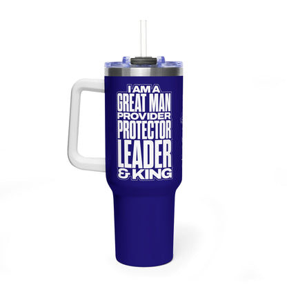 I Am A Great Man – Provider Protector Leader & King 40oz Tumbler