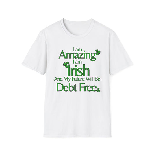 Amazing, Irish & Debt-Free Future Unisex T-Shirt | Irish Pride Affirmation Tee | Financial Freedom Graphic Shirt