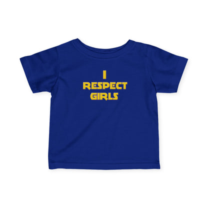 I Respect Girls - Positive Values Infant Baby Tee