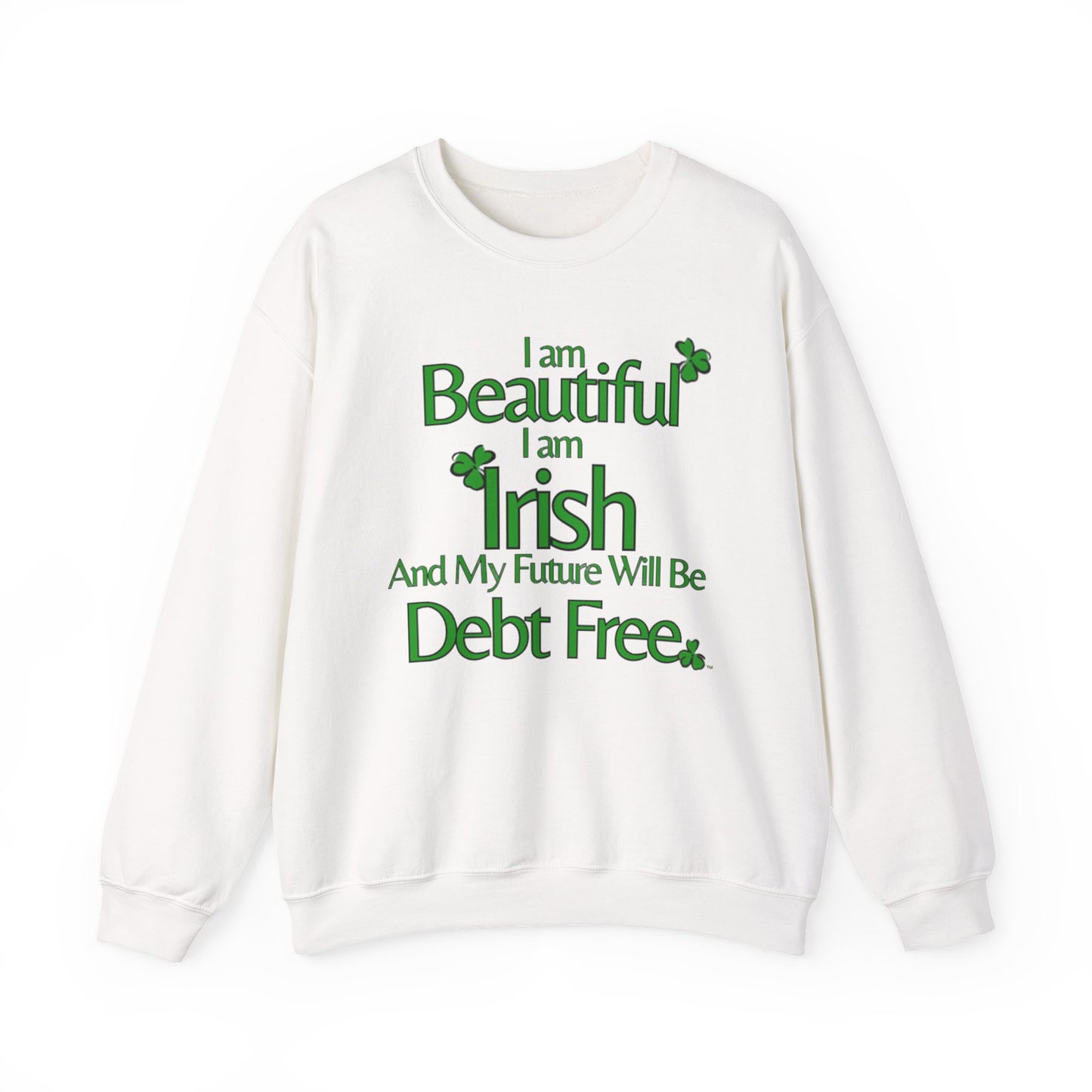 Beautiful, Irish & Debt-Free Future Sweatshirt | Empowerment Sweatshirt | St. Patrick's Day Confidence Sweatshirt