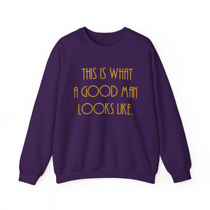 This Is What a Good Man Looks Like Sweatshirt - Proud, Strong & Full of Character