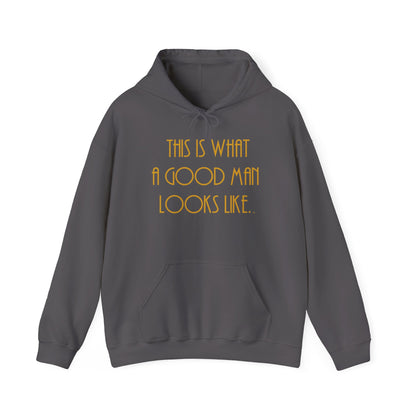 This Is What a Good Man Looks Like Hoodie - Proud, Strong & Full of Character