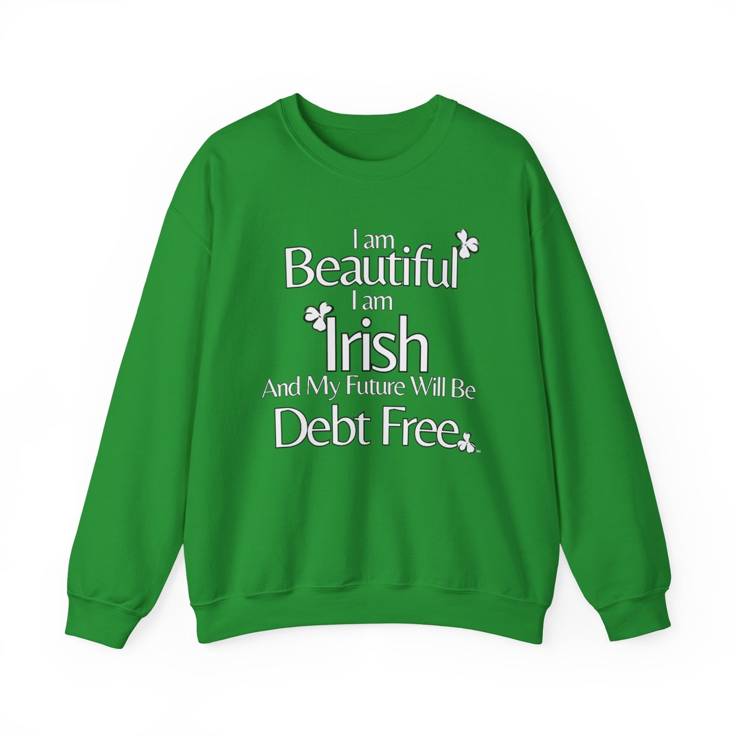 Beautiful, Irish & Debt-Free Future Sweatshirt | Empowerment Sweatshirt | St. Patrick's Day Confidence Sweatshirt