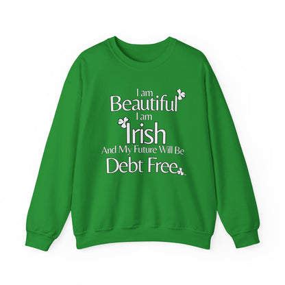 Beautiful, Irish & Debt-Free Future Sweatshirt | Empowerment Sweatshirt | St. Patrick's Day Confidence Sweatshirt