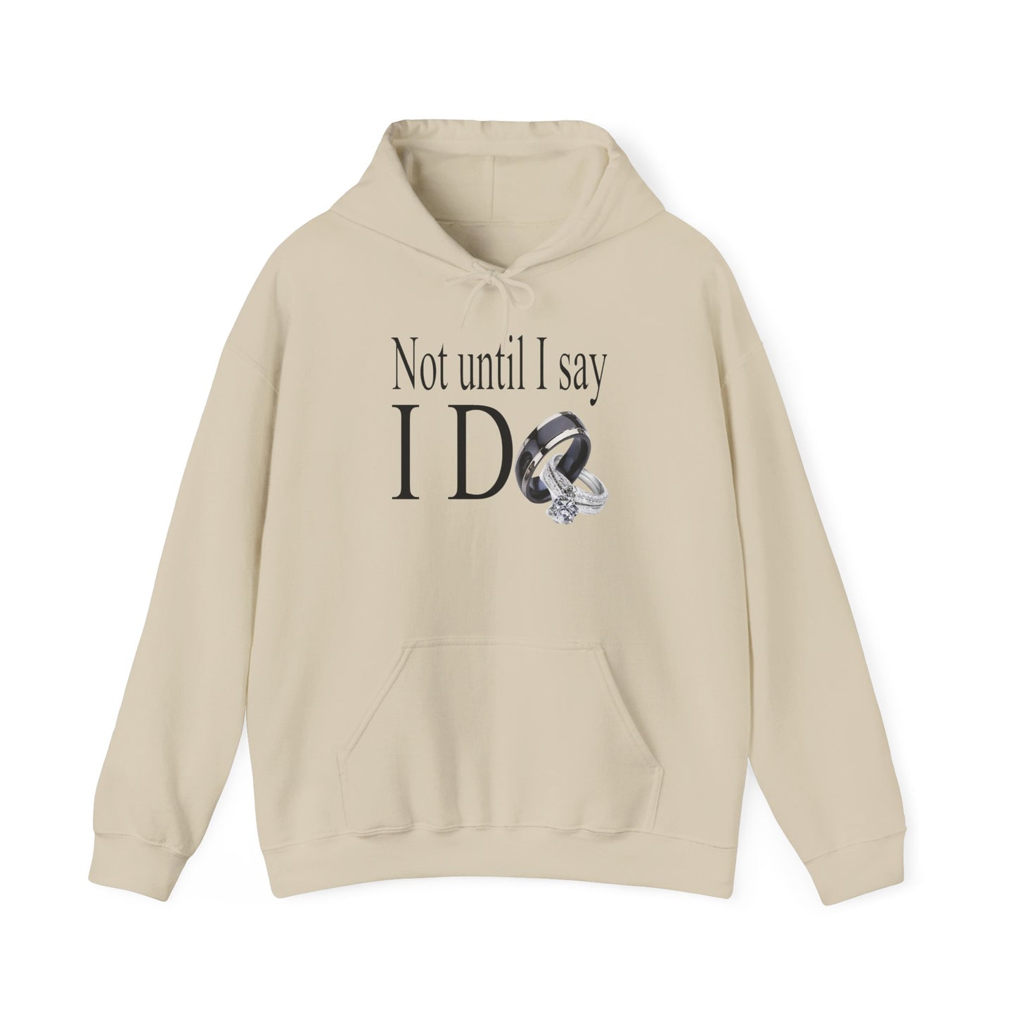 Not Until I Say I Do Hoodie - Confidence, Boldness, High Standards & Self-Respect Apparel for Women and Men