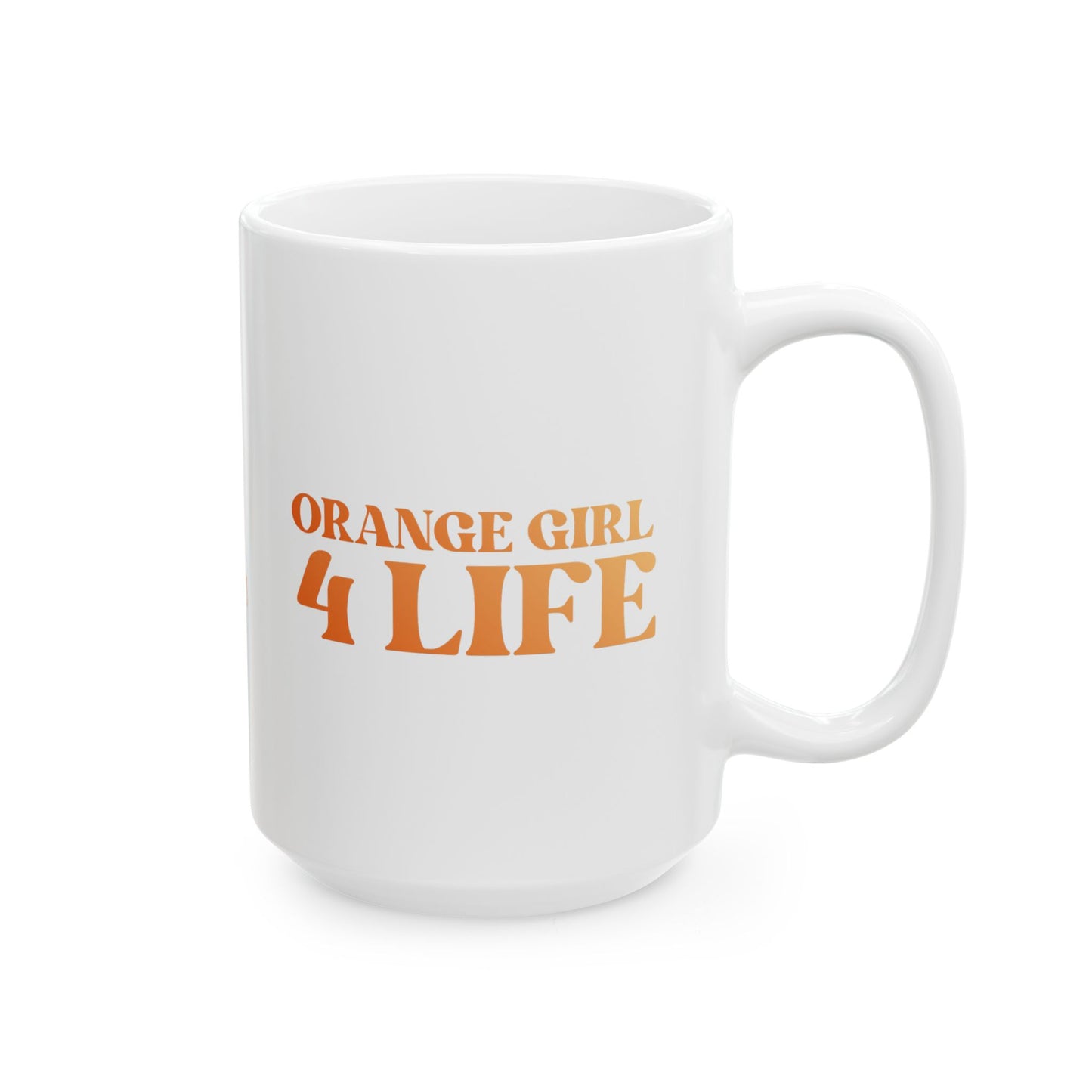 Orange Girl 4 Life White Mug - Positive Affirmation, Cute, Inspirational Double Sided, 11oz & 15oz Mug, Great Gift