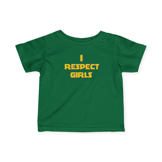 I Respect Girls - Positive Values Infant Baby Tee