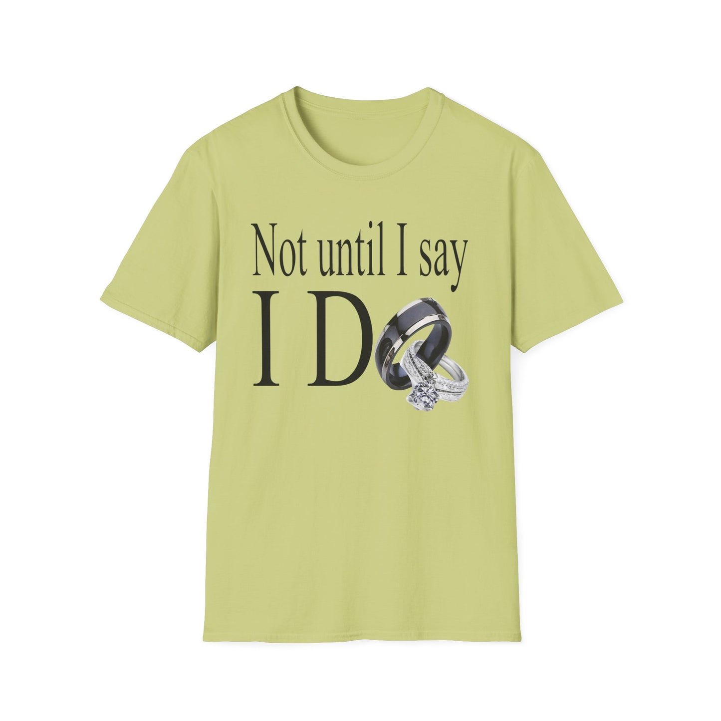 Not Until I Say I Do T-Shirt - Confidence, Boldness, High Standards & Self-Respect Tee for Women and Men