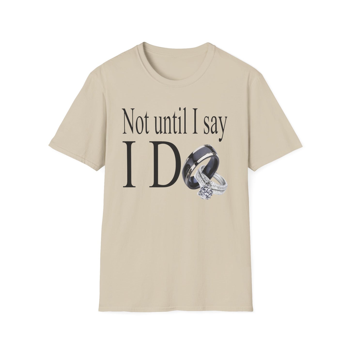 Not Until I Say I Do T-Shirt - Confidence, Boldness, High Standards & Self-Respect Tee for Women and Men