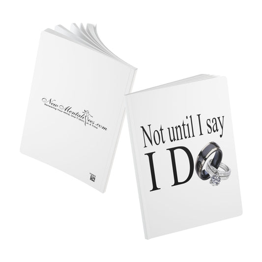 Not Until I Say I Do Softcover Journal – Declaration Prayer Journal | Faith-Based Notebook | Relationship Reflection Journal | Inspirational Gift for Women & Men