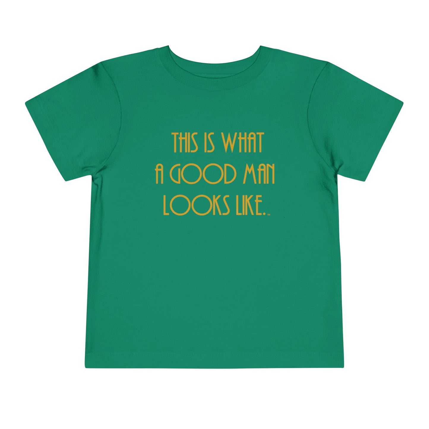 This Is What a Good Man Looks Like Toddler T-Shirt - Proud, Strong & Full of Character