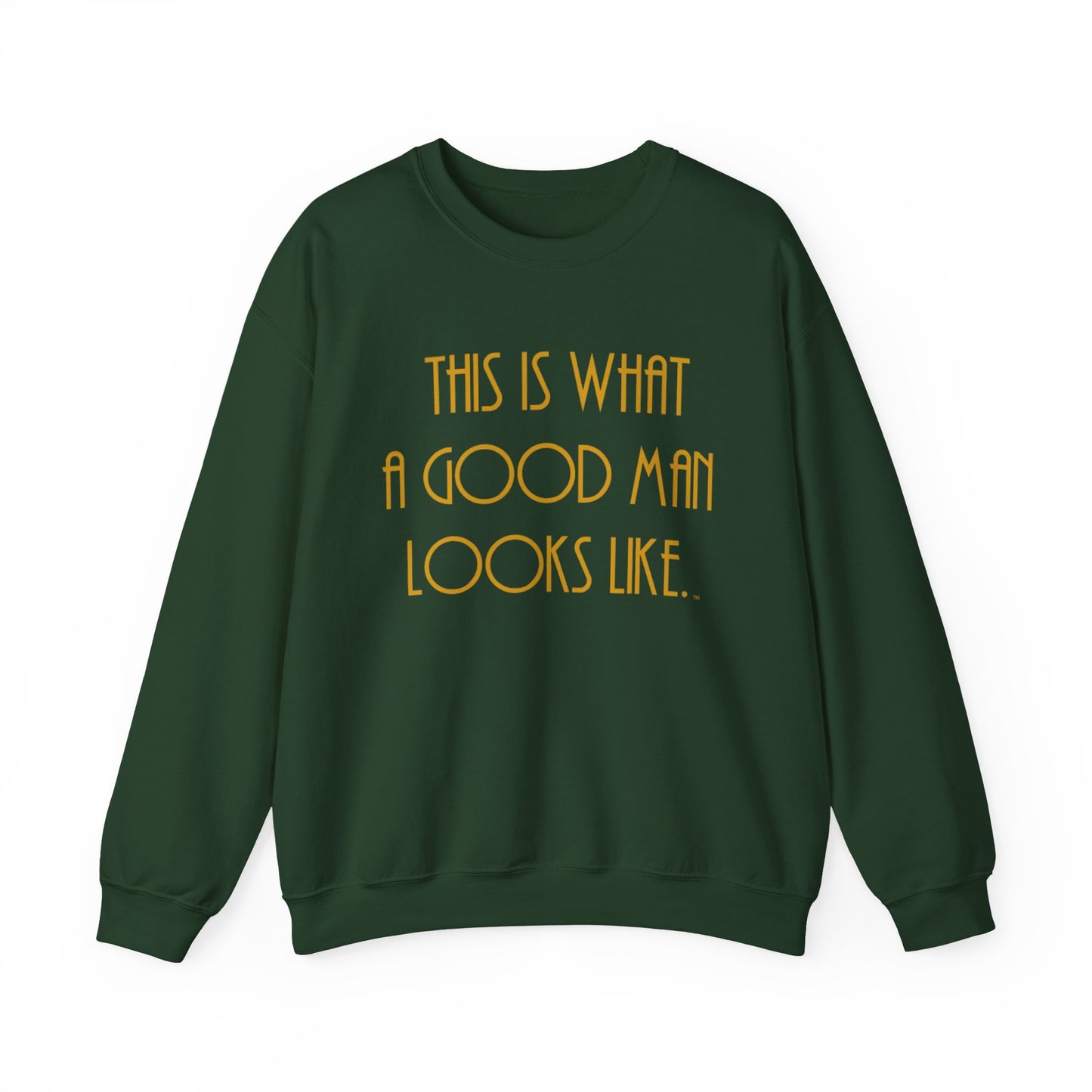This Is What a Good Man Looks Like Sweatshirt - Proud, Strong & Full of Character