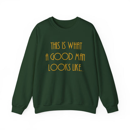 This Is What a Good Man Looks Like Sweatshirt - Proud, Strong & Full of Character