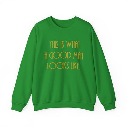 This Is What a Good Man Looks Like Sweatshirt - Proud, Strong & Full of Character
