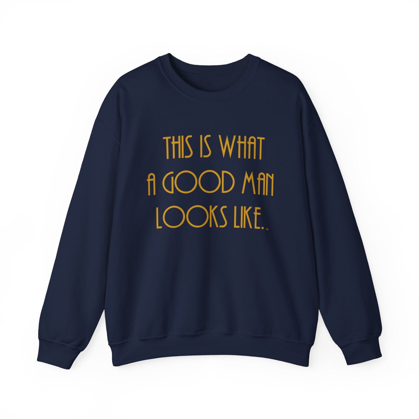 This Is What a Good Man Looks Like Sweatshirt - Proud, Strong & Full of Character