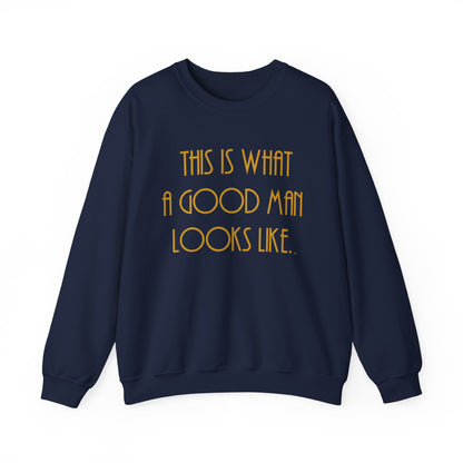 This Is What a Good Man Looks Like Sweatshirt - Proud, Strong & Full of Character