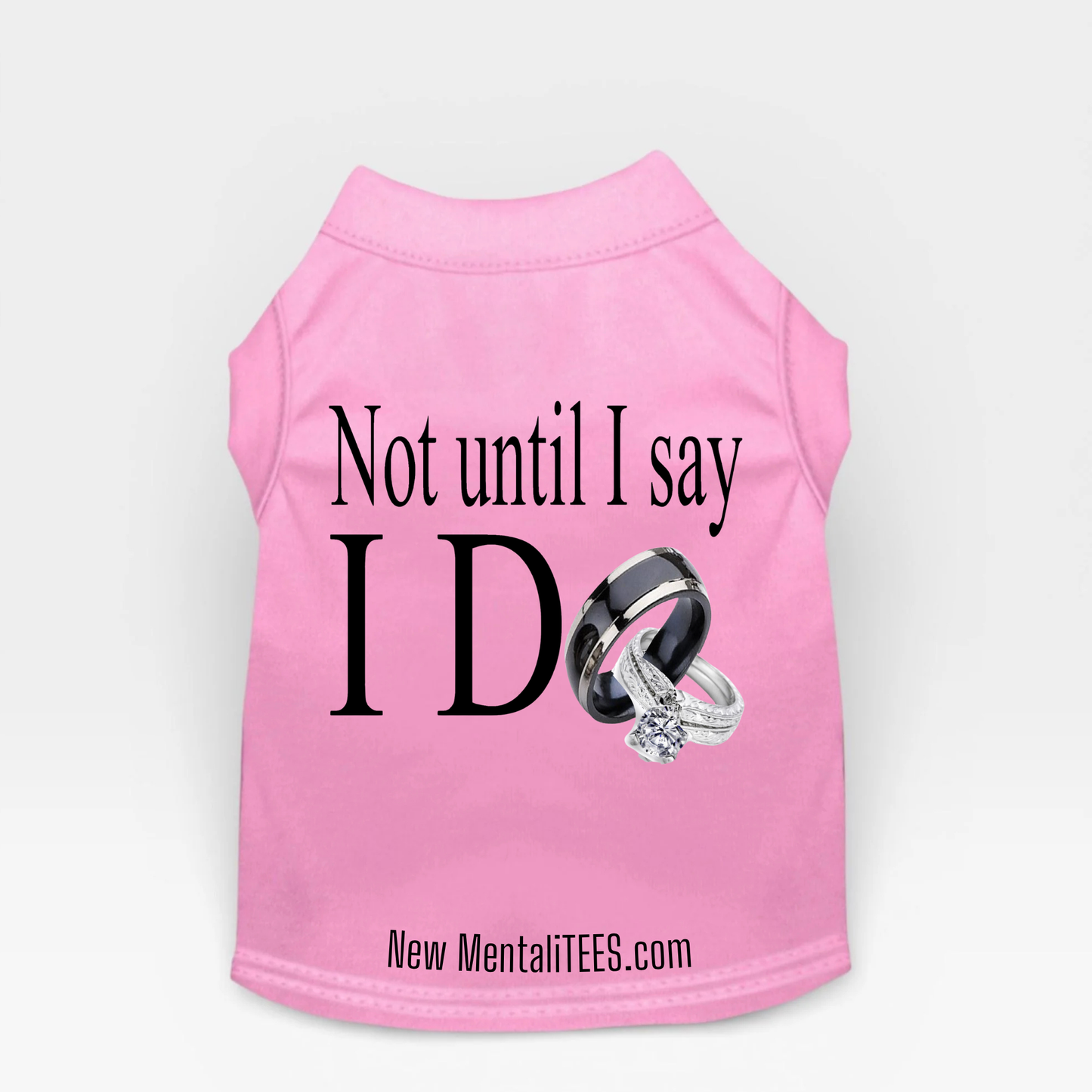 Not Until I Say I Do Dog Tank Top – Cute Pet Statement Shirt | Funny Dog Wedding Theme Apparel | Puppy Summer Outfit | Dog Lover Gift
