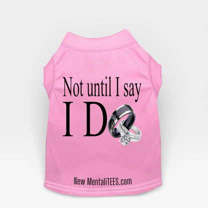 Not Until I Say I Do Dog Tank Top – Cute Pet Statement Shirt | Funny Dog Wedding Theme Apparel | Puppy Summer Outfit | Dog Lover Gift