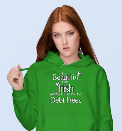 Beautiful, Irish & Debt-Free Future Hoodie | Empowerment Hoodie | St. Patrick's Day Confidence Hoodie
