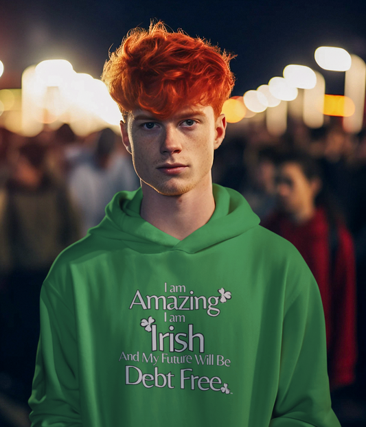 Amazing, Irish & Debt-Free Future Unisex Hoodie | Irish Pride Affirmation Hoodie | Financial Freedom Graphic Hoodie