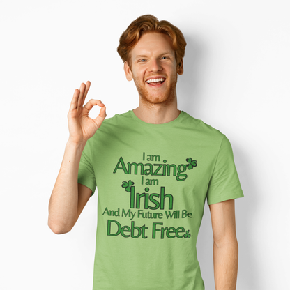 Amazing, Irish & Debt-Free Future Unisex T-Shirt | Irish Pride Affirmation Tee | Financial Freedom Graphic Shirt