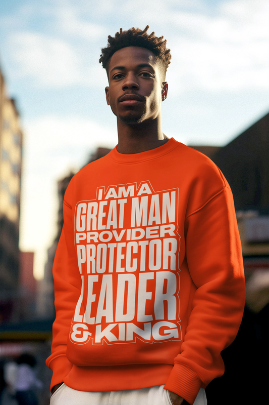 I Am A Great Man Adult Sweatshirt - For Kings, Protectors & Leaders