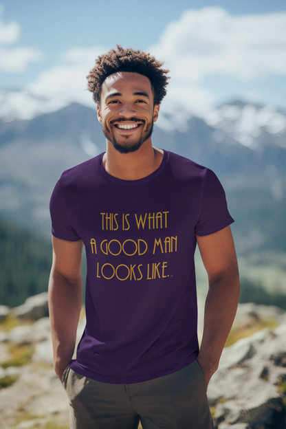 This Is What a Good Man Looks Like T-Shirt - Proud, Strong & Full of Character