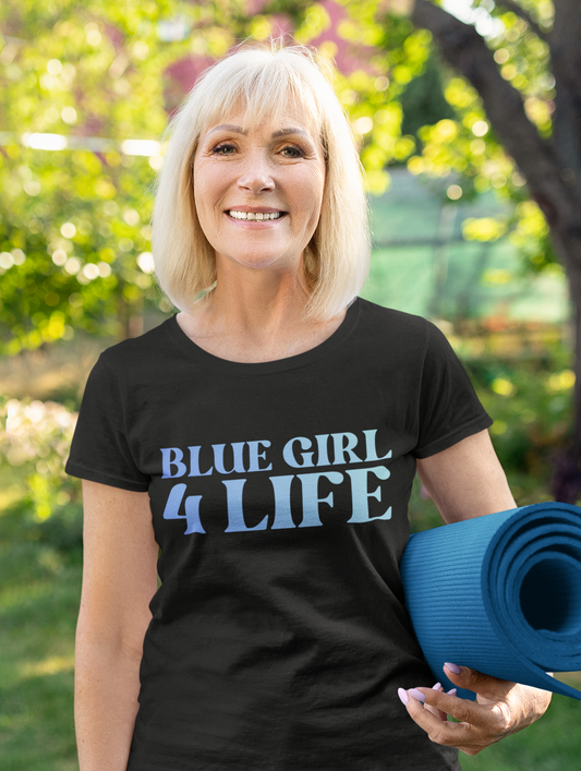 Blue Girl 4 Life T-Shirt - Cute Ladies Black Graphic Tee, Positive Affirmation Shirt, Inspirational Unisex T-Shirt, Blue Fashion Tee