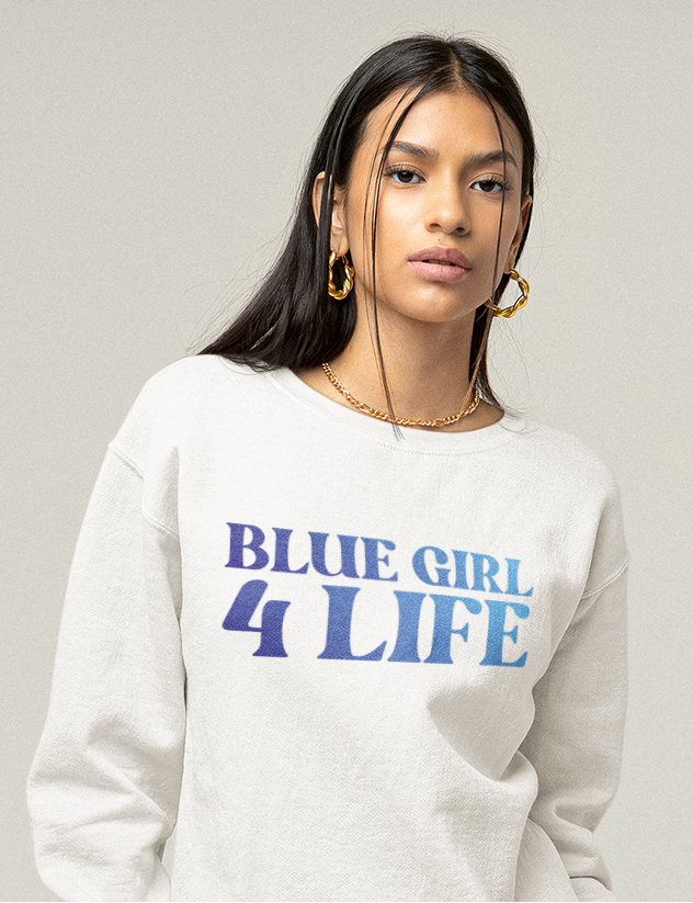 Blue Girl 4 Life Sweatshirt - Cute Ladies White Graphic Sweatshirt, Positive Affirmation Sweatshirt, Inspirational Unisex Sweatshirt, Blue Fashion