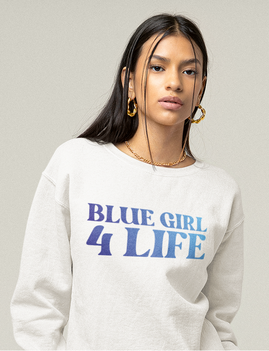 Blue Girl 4 Life Sweatshirt - Cute Ladies White Graphic Sweatshirt, Positive Affirmation Sweatshirt, Inspirational Unisex Sweatshirt, Blue Fashion
