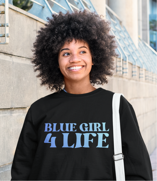 Blue Girl 4 Life Sweatshirt - Cute Ladies Black Graphic Sweatshirt, Positive Affirmation Sweatshirt, Inspirational Unisex Sweatshirt, Blue Fashion