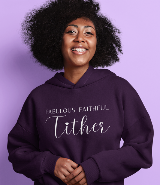 Fabulous Faithful Tither Hoodie - Faith Driven, Giver, Church, Bold Faith-Based Statement Hooded Sweatshirt