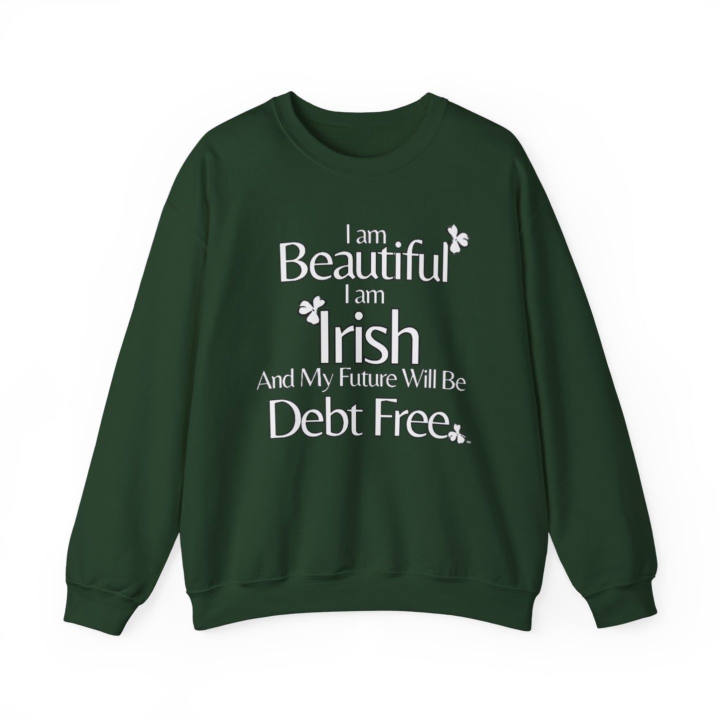Beautiful, Irish & Debt-Free Future Sweatshirt | Empowerment Sweatshirt | St. Patrick's Day Confidence Sweatshirt