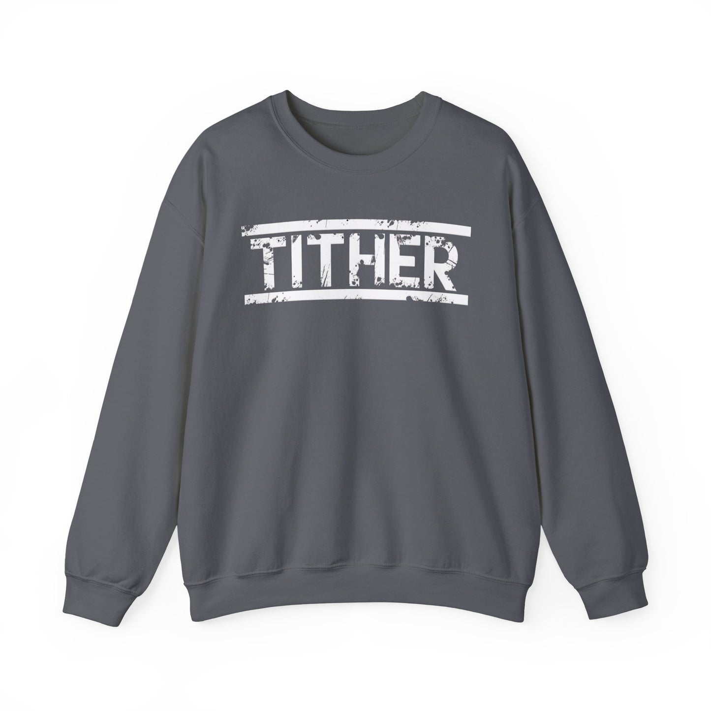 Tough Tither Unisex Sweatshirt - Faith Driven, Giver, Church, Bold Faith Based Statement Pullover