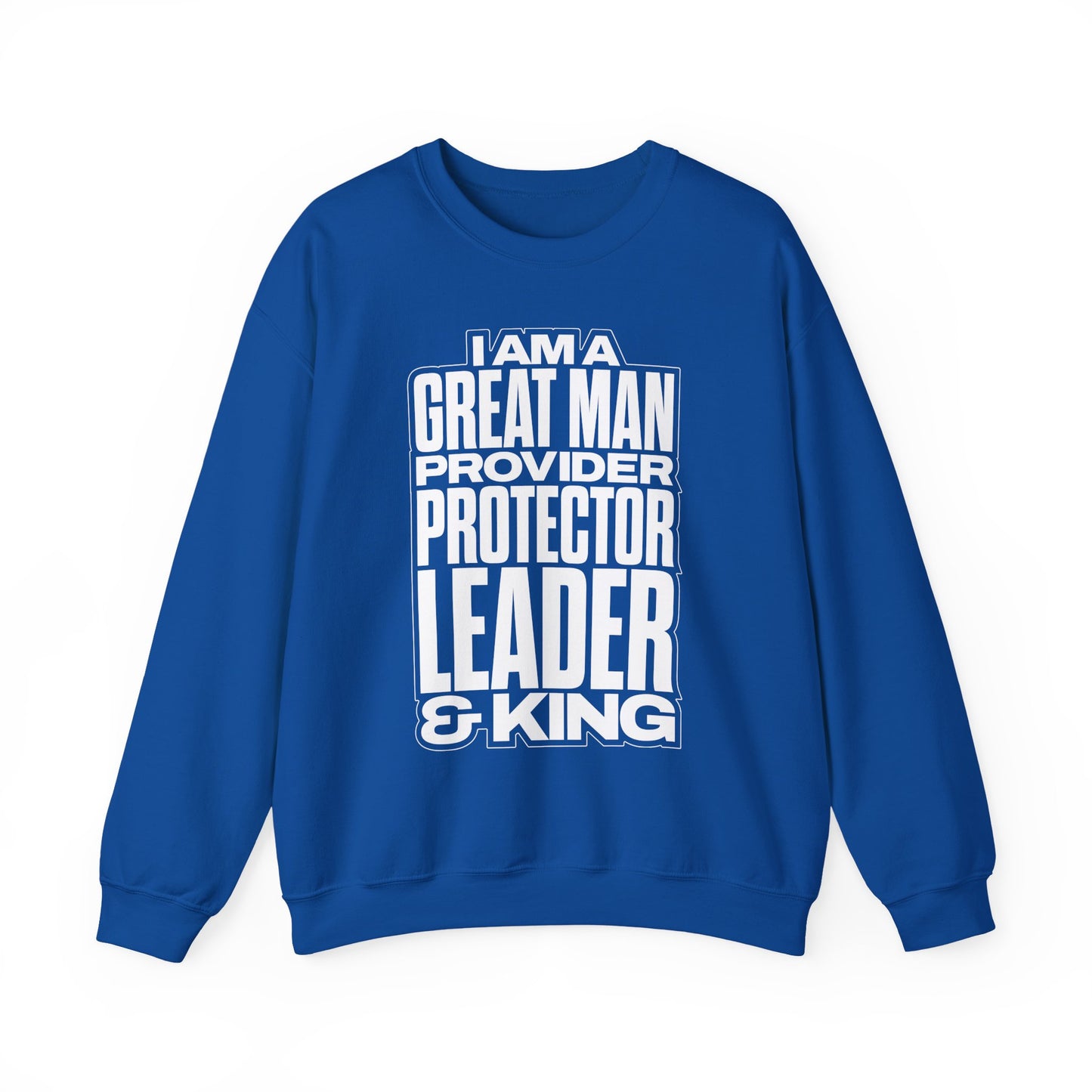 I Am A Great Man Adult Sweatshirt - For Kings, Protectors & Leaders