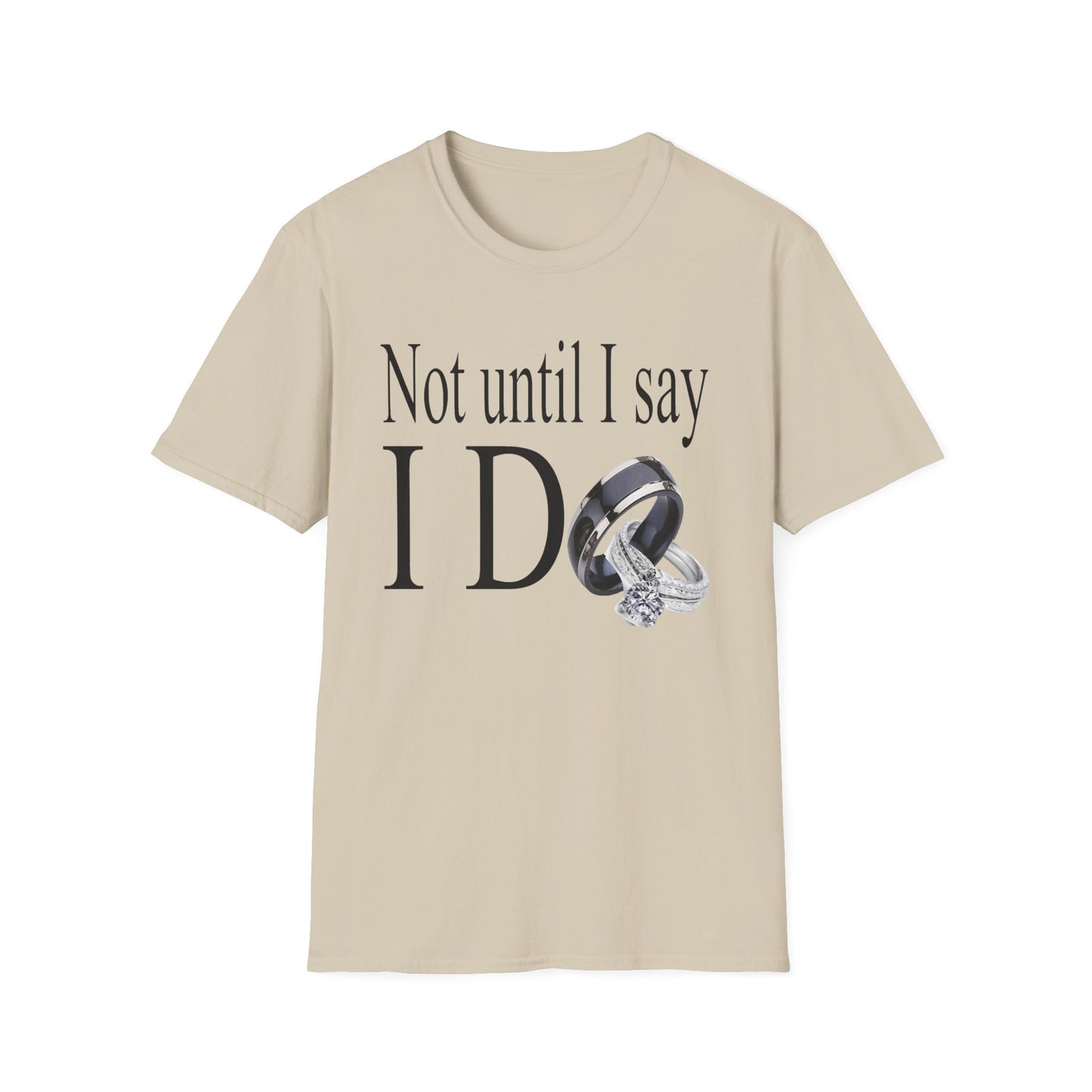 Not Until I Say I Do T-Shirt - Confidence, Boldness, High Standards & Self-Respect Tee for Women and Men